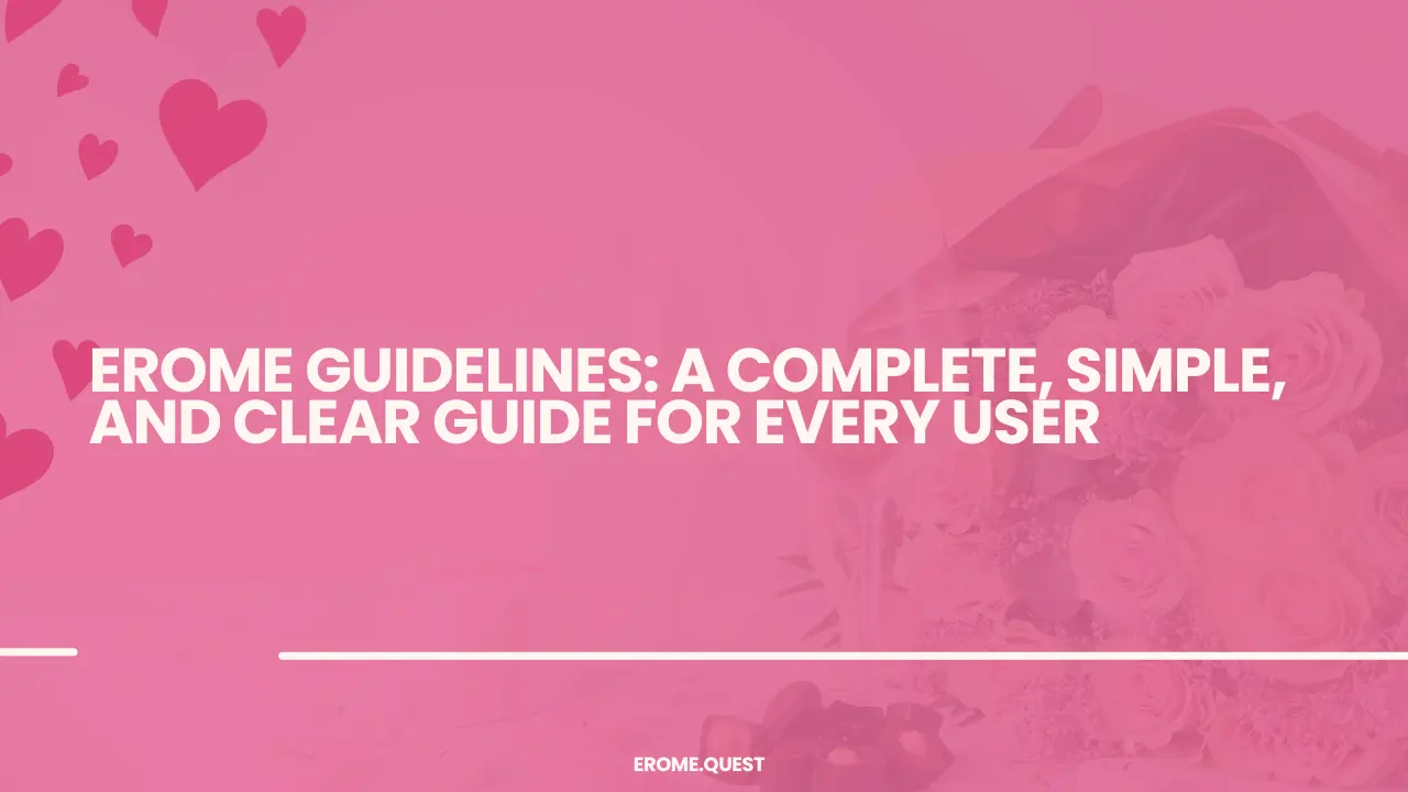 EroMe Guidelines A Complete, Simple, and Clear Guide for Every User