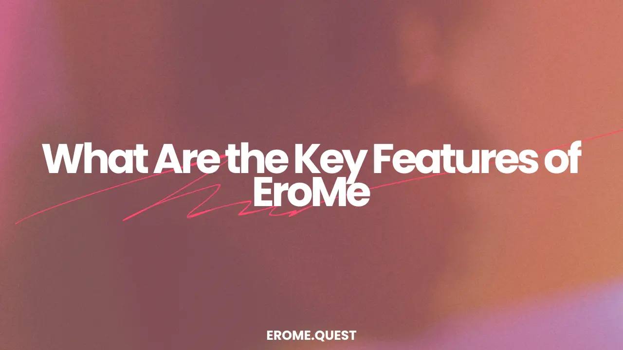 What Are the Key Features of EroMe